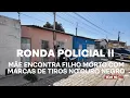 Ronda Policial II - Mãe encontra filho morto com marcas de tiros no Ouro Negro