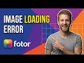 Fotor Image Loading Error Easy Fix Guide