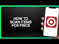 How To Scan Items for Price in Target App Tutorial