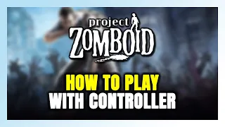 How to Play Project Zomboid With Controller on PC