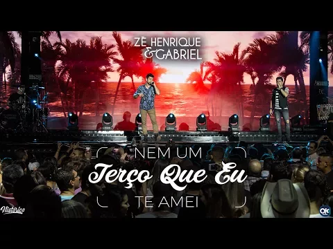 Zé Henrique \u0026 Gabriel – Nem Um Terço Que Eu Te Amei - DVD Histórico