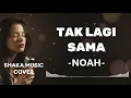 TAK LAGI SAMA  -  NOAH |VIDEO LYRIC BY SHAKA MUSIC COVER