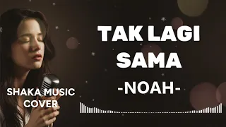 tak lagi sama noah cover by shaka music