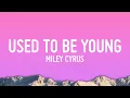 Download Lagu Miley Cyrus - Used To Be Young (Lyrics)