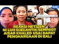 Download Lagu REAKSI NETIZEN NI LUH DJELANTIK SEMPROT AISAR KHALED USAI DAPAT PENGHARGAAN DI BALI