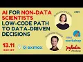 AI for Non-Data Scientists Low-Code Path to Data-Driven Decisions