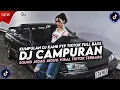 Lagu KUMPULAN DJ CAMPURAN FYP TIKTOK TERBARU || DJ CAMPURAN VIRAL TIKTOK 2026
