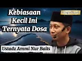 Lagu Kenapa Perbuatan Sepele Bisa Jadi Dosa? Ustadz Ammi Nur Baits