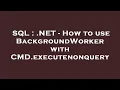 SQL NET - How to use BackgroundWorker with CMD executenonquery