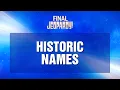 Final Jeopardy Historic Names JEOPARDY