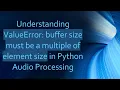 Understanding ValueError buffer size must be a multiple of element size in Python Processing