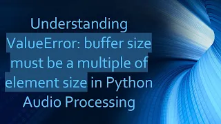 Understanding ValueError buffer size must be a multiple of element size in Python Processing
