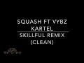 Squash ft. Vybz Kartel - Skillful Remix (TTRR Clean Version)