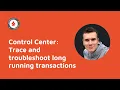 Control Center Trace and troubleshoot long running Apache Ignite transactions