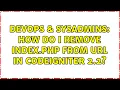 DevOps SysAdmins How do I remove index php from url in CodeIgniter 2 2