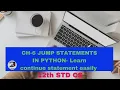 CH-6 JUMP STATEMENTS IN PYTHON continue statement 12th std cs