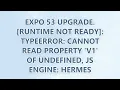 Expo 53 Upgrade runtime not ready TypeError Cannot read property v1 of undefined js engine