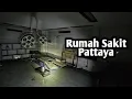 22 TAHUN KOSONG! RUMAH SAKIT PATTAYA, CHONBURI