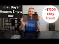 I was scammed 7200 by an ebay buyer Ebay Buyer Purchased 7200 in items and returned empty boxes
