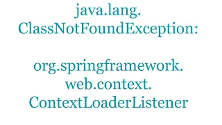java lang ClassNotFoundException org springframework web context ContextLoaderListener