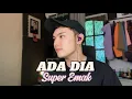 Download Lagu Ada Dia - Super Emak (cover by Putra Tanjung)