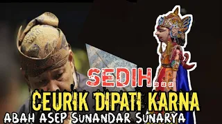 sedih ceurik dipati karna abah asep sunandar sunarya
