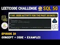 Episode 20 - Leetcode SQL 50 Sorting and Grouping 1141 User Activity for the Past 30 Days 1