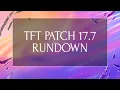 TFT Patch 17 7 Rundown