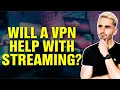 Will a VPN Help With Streaming