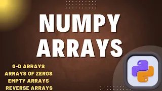 NumPy Arrays in Python 0-D Arrays Zeros Empty Arrays Reverse Arrays