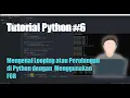 Tutorial Python Part 6 Mengenal looping atau perulangan menggunakan FOR di python
