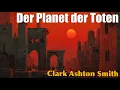 Download Lagu Clark Ashton Smith - Der Planet der Toten / Hörbuch komplett und illustriert