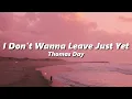 Thomas Day - I Don't Wanna Leave Just Yet (slowed + reverb)