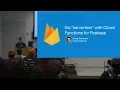 Go serverless with Cloud Functions for Firebase by Doug Stevenson