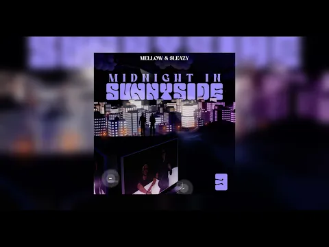 Download MP3 Mellow & Sleazy - Midnight In Sunnyside 3 (FULL ALBUM) | Mellow & Sleazy new amapiano songs 2024