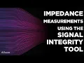 Impedance Measurements Using Altium Designer s Signal Integrity Tool