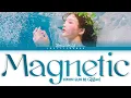 Download Lagu KWON EUN BI (권은비) – Magnetic Lyrics (Color Coded Han/Rom/Eng)