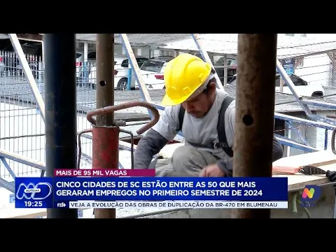 Cinco cidades de SC estão entre as 50 que mais geraram empregos no primeiro semestre de 2024