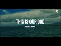 This Is Our God - Phil Wickham (Lyric Video)