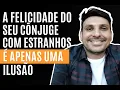 Download Lagu A FELICIDADE DO SEU CÔNJUGE COM ESTRANHOS É APENAS UMA ILUSÃO