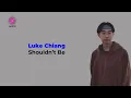 Download Lagu Luke Chiang - Shouldn't Be (Lirik Terjemahan)