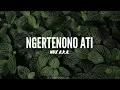 Download Lagu NGERTENONO ATI - NDX A.K.A. LYRICS ( SLOWED \u0026 REVERB )