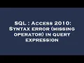 SQL Access 2010 Syntax error missing operator in query expression