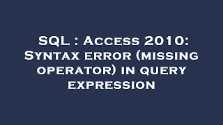 SQL Access 2010 Syntax error missing operator in query expression