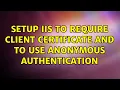 Setup IIS to require client certificate and to use anonymous authentication