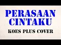 Download Lagu PERASAAN CINTAKU  | COVER | WARISAN KOES PLUS |
