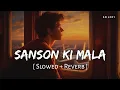 Lagu Sanson Ki Mala (Slowed + Reverb) | Rahat Fateh Ali Khan | SR Lofi