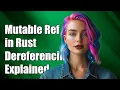 Understanding Mutable References in Rust Dereferencing Explained