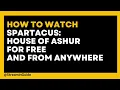 How to watch Spartacus House of Ashur for free