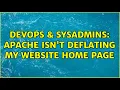 DevOps SysAdmins Apache isn t deflating my website home page 2 Solutions